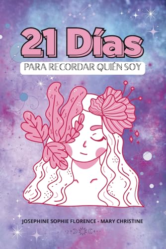 21 dias para recordar quien soy: Una guia practica, directa e inspiradora basada en la Psicologia Positiva: Con Ejercicios, Afir