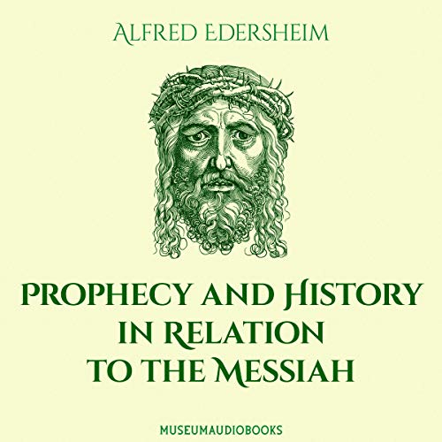 Prophecy and History in Relation to the Messiah by Alfred Edersheim episode artwork