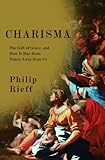 Charisma: The Gift of Grace, and How It Has Been Taken Away from Us