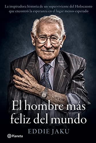 Portada de El hombre más feliz del mundo. La extraordinaria vida de un superviviente de Auschwitz