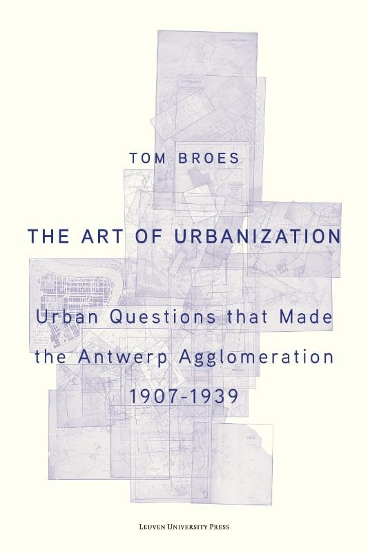 The Art of Urbanization pour analyser les enjeux de l'extension d'Anvers avant 1940