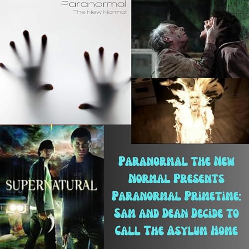 Paranormal the New Normal Presents Paranormal Primetime: Sam and Dean Decide to Call The Asylum Home Podcast Por  arte de portada