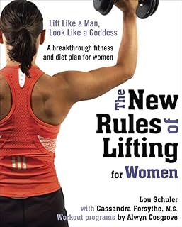 The New Rules of Lifting for Women: Lift Like a Man, Look Like