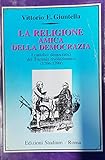 La Religione Amica Della Democrazia. I Cattolici Democratici Del Triennio Rivoluzionario (1796-1799) - 2
