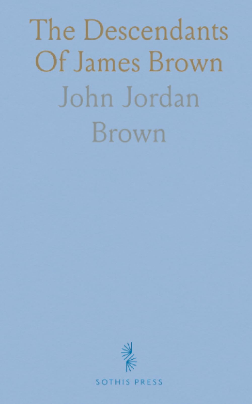 The Descendants Of James Brown: 1716–1922: A comprehensive genealogical register of wills, biographies, and family connections