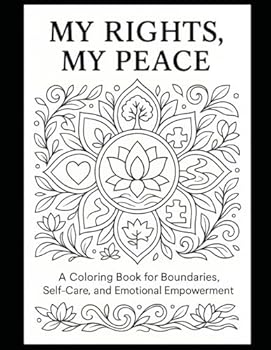 Paperback My Rights My Peace: A Coloring Book for Boundaries, Self-Care, and Emotional Empowerment Book