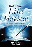 Make Your Life Magical: Creating Wealth From Within