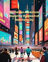 Manhattan Adventure Exploring the Heart of New York City: for coloring a Journey Through the Iconic Sights and Sounds of Manhattan B0CXPJ32GW Book Cover