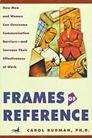 Frames of Reference: How Men and Women Can Overcome Communication Barriers and Increase Their Effectivness at Work 1560795328 Book Cover