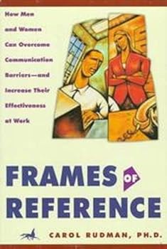 Hardcover Frames of Reference: How Men and Women Can Overcome Communication Barriers and Increase Their Effectivness at Work Book