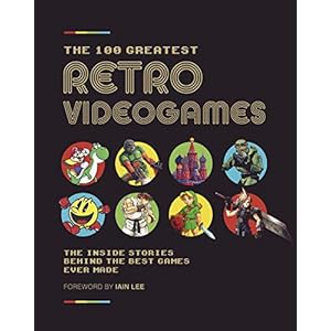 The-100-Greatest-Retro-Videogames-The-Inside-Stories-Behind-the-Best-Games-Ever-Made-Hardcover–Illustrated-April-7-2020