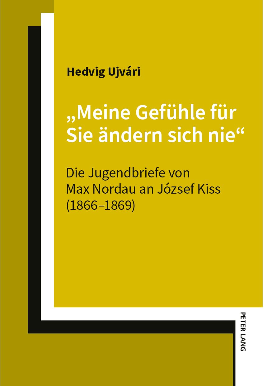 „Meine Gefühle für Sie ändern sich nie“: Die Jugendbriefe von Max Nordau an József Kiss (1866-1869)