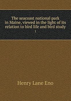 Paperback The seacoast national park in Maine, viewed in the light of its relation to bird life and bird study 1 Book