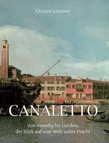 Canaletto: Von Venedig bis London, der Blick auf eine Welt voller Pracht      Hardcover – September 15, 2020