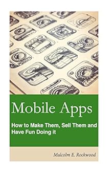 Paperback Mobile Apps - How to Make them, Sell them, and Have Fun Doing! Book