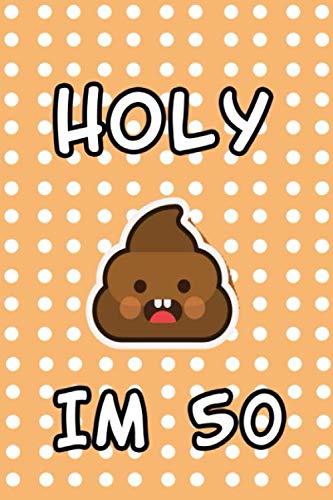  Holy Sh*t Im 50: Notebook Inspired Birthday Gift; Gag Gift For 50th Birthday; Funny Gift For 50 Year Old Woman & Man , Poo Emoji notebook