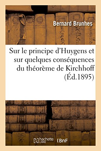 Sur Le Principe d'Huygens Et Sur Quelques Conséquences Du Théorème de Kirchhoff (Sciences) (French Edition)
