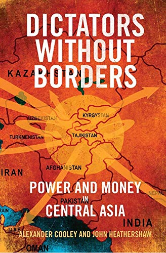 Dictators Without Borders: Power and Money in Central Asia Dictators Without Borders: Power and Money in Central Asia