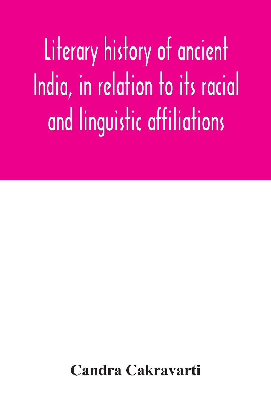 Literary history of ancient India, in relation to its racial and linguistic affiliations
