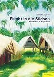 Flucht in die Südsee: Mein Leben in Polynesien - Claudia Gacek 