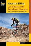 Mountain Biking Las Vegas and Southern Nevada: A Guide to the Area's Greatest Off-Road Bicycle Rides...
