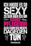  Ich hass es so sexy zu sein aber ich bin Kinderpflegerin also kann ich nichts dagegen tun: A5 Notizbuch für alle Erzieherinnen  Liniert 120 Seiten  ... Namenstag  ...oder für jeden der es brauche
