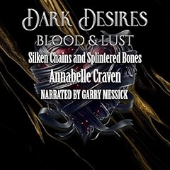 Couverture de Dark Desires: Blood & Lust: Silken Chains and Splintered Bones