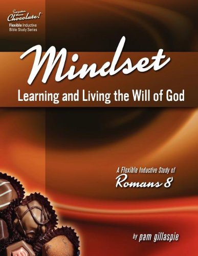 Mindset: Learning and Living the Will of God: An Inductive Study of Romans 8 (Sweeter Than Chocolate!)