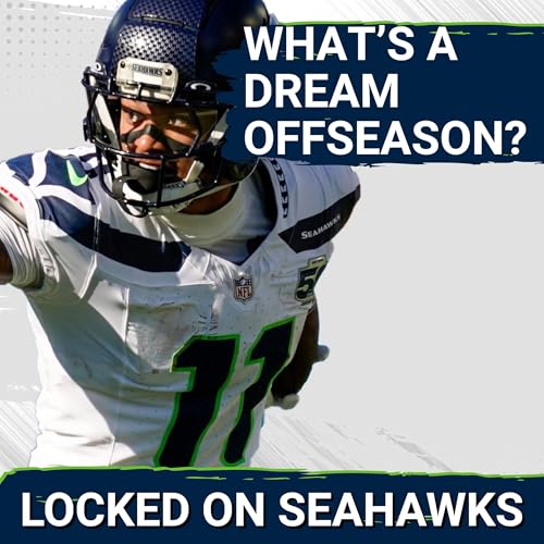 What Would Quantify as DREAM OFFSEASON for Seattle Seahawks?