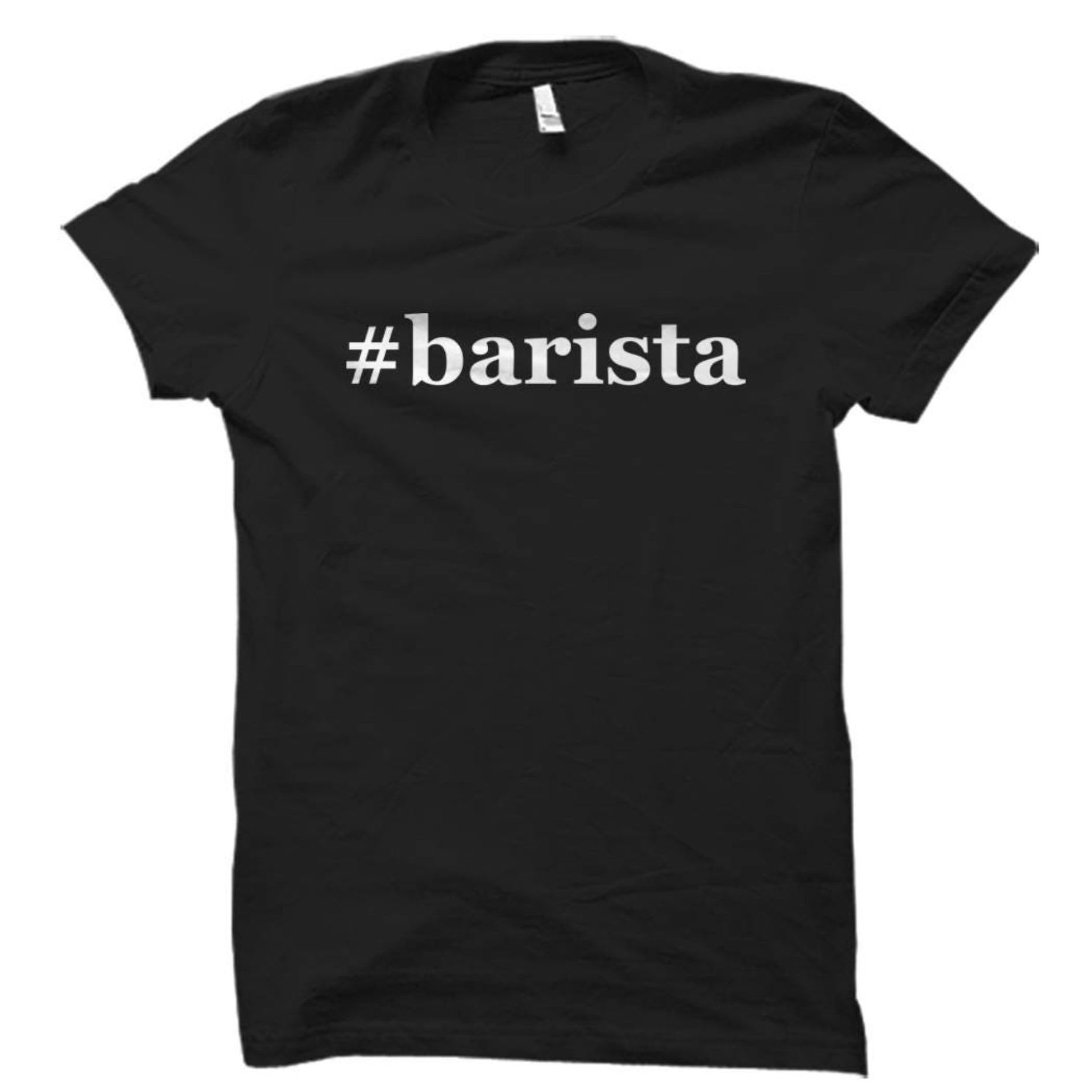 Tee Shirt Barista Shirt Barista Gifts T-shirt For Barista Barista Coffee Shirt Coffee Gifts Hashtag Barista Coffeehouse Shirt