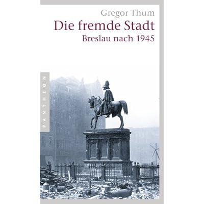 Die fremde Stadt: Breslau nach 1945