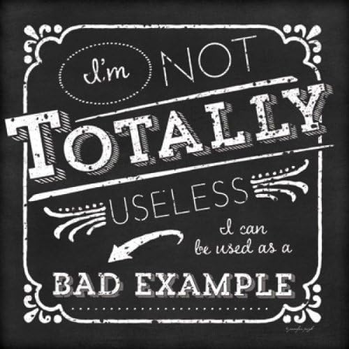 I'm Not Totally Useless I can be used as a Bad Example by Jennifer Pugh 12"x12" Art Print Poster