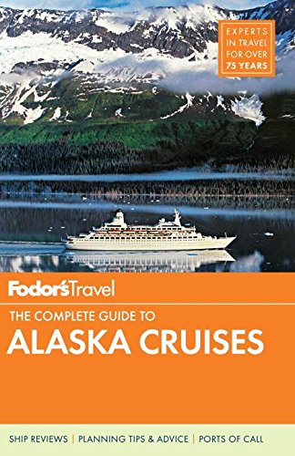 Fodor's The Complete Guide to Alaska Cruises (Full-color Travel Guide)