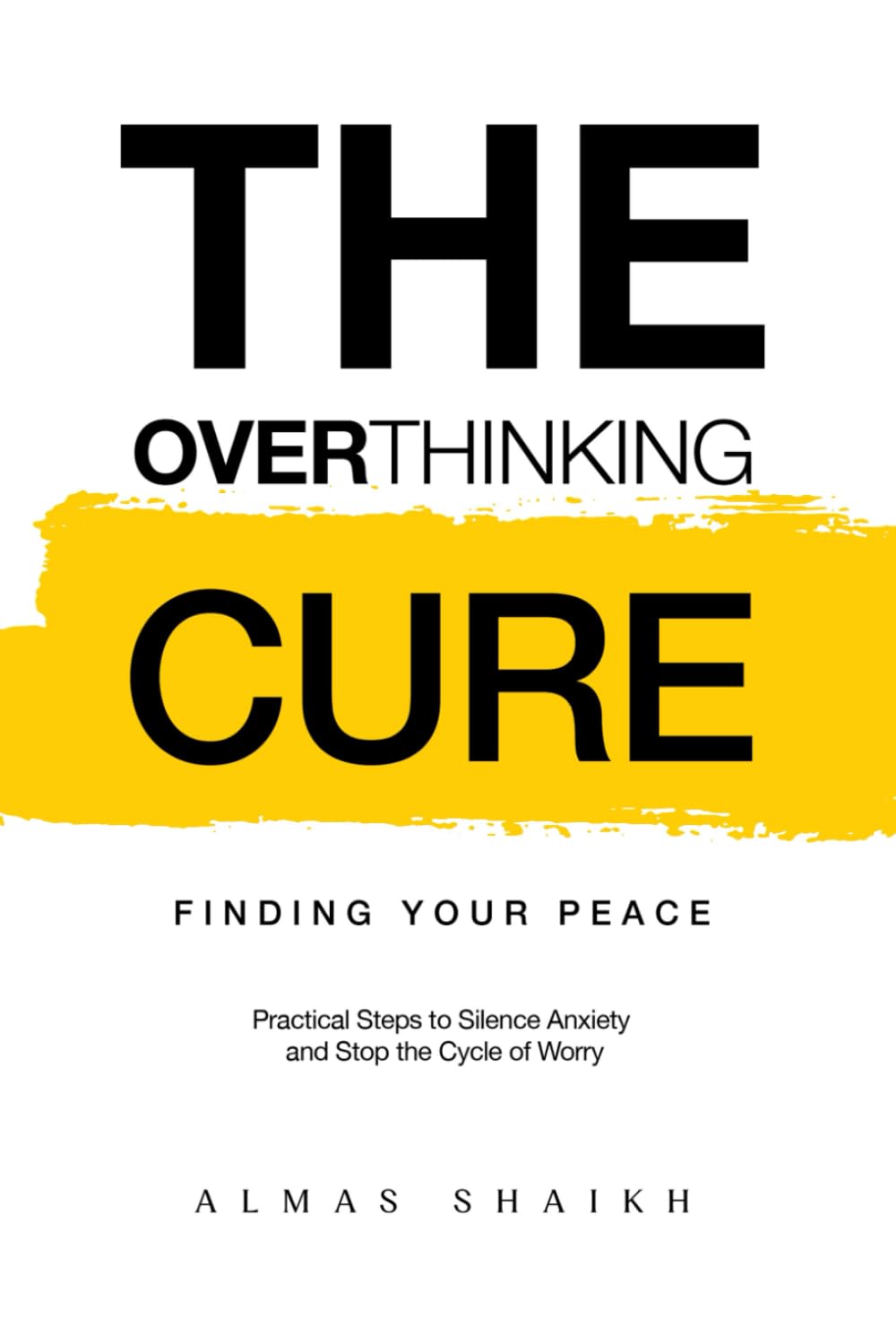 The Overthinking Cure: Finding Your Peace: Practical Steps to Silence Anxiety and Stop the Cycle of Worry (The Mind Alchemy Series)
