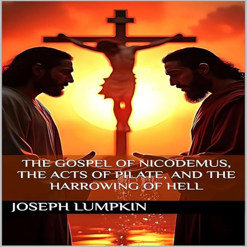 Listen to The Gospel of Nicodemus, the Acts of Pilate, and the Harrowing of Hell by Joseph Lumpkin episode artwork