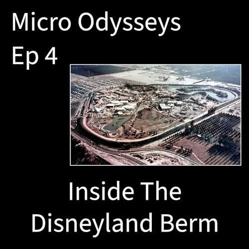 Micro Odysseys - Episode 4 - Inside the Disneyland Berm