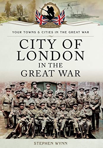 City of London in the Great War (By: Stephen John Wynn)