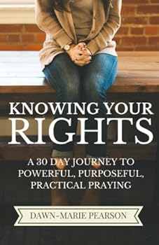 Paperback Knowing Your Rights: A 30 Day Journey to Powerful, Purposeful, Practical Praying Book