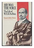 His Was the Voice: The Life of W.E.B. Du Bois 0027881407 Book Cover