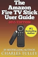 The Amazon Fire TV Stick User Guide: Your Guide to Movies, TV, Apps, Games & More! 1505913330 Book Cover