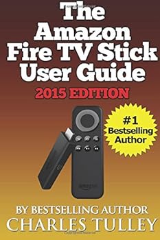 Paperback The Amazon Fire TV Stick User Guide: Your Guide to Movies, TV, Apps, Games & More! Book