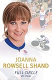  Joanna Rowsell Shand: Full Circle - My Autobiography (English Edition)