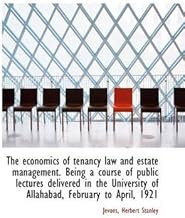 The economics of tenancy law and estate management. Being a course of public lectures delivered in t