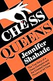 Chess Queens: The True Story of a Chess Champion and the Greatest Female Players of All Time