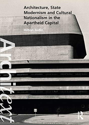 Architecture, State Modernism And Cultural Nationalism In The Apartheid Capital (Architext)