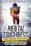 Mental Toughness for Young Athletes : Become Unstoppable With 10 Secrets to Success from World Class Competitive Champions