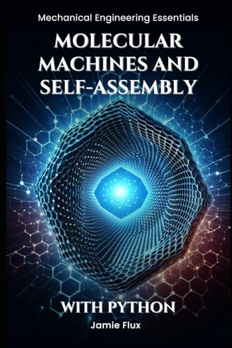 Molecular Machines and Self-Assembly (Mechanical Engineering Essentials with Python)