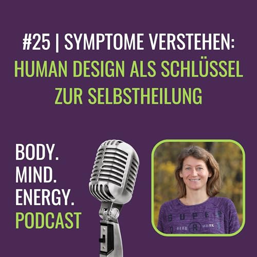 #25 | Symptome verstehen: Human Design als Schl&uuml;ssel zur Selbstheilung