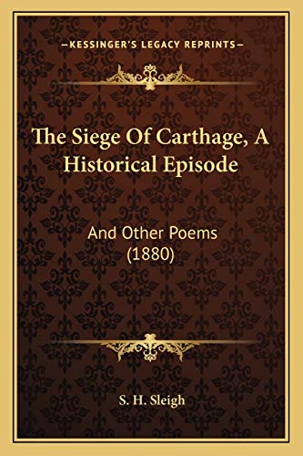 The Siege Of Carthage, A Historical Episode: And Other Poems (1880)