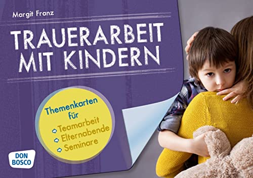 Trauerarbeit mit Kindern. Themenkarten für Teamarbeit, Elternabende und Seminare: Themenkarten für Teamarbeit, Elternabende und Seminare. Ergänzt das Buch: 'Tabuthema Trauerarbeit'